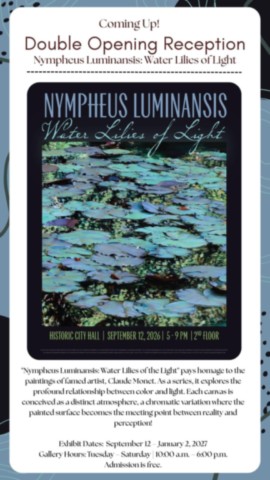 Opening reception : Nympheus Luminansis ; Historic City Hall Arts & Cutural Center